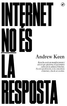 INTERNET NO ÉS LA RESPOSTA | 9788416673001 | KEEN, ANDREW | Llibreria Drac - Llibreria d'Olot | Comprar llibres en català i castellà online