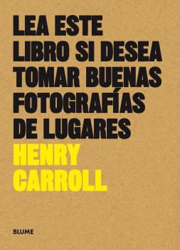 LEA ESTE LIBRO SI DESEA TOMAR BUENAS FOTOGRAFÍAS DE LUGARES | 9788416965137 | CARROLL, HENRY | Llibreria Drac - Llibreria d'Olot | Comprar llibres en català i castellà online