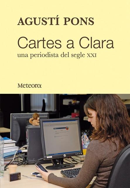 CARTES A CLARA UNA PERIODISTA DEL SEGLE XXI | 9788492874071 | PONS, AGUSTI | Llibreria Drac - Librería de Olot | Comprar libros en catalán y castellano online