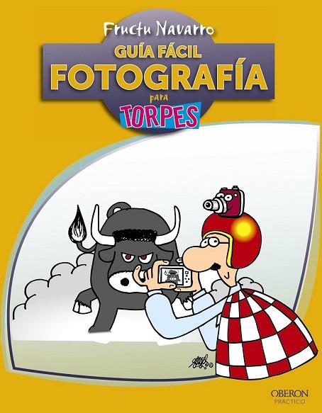 GUIA FACIL DE FOTOGRAFIA PARA TORPES | 9788441530010 | NAVARRO, FRUCTUOSO | Llibreria Drac - Llibreria d'Olot | Comprar llibres en català i castellà online