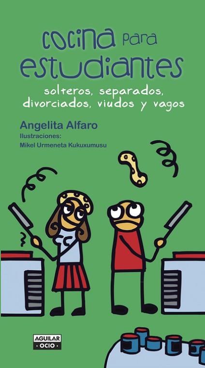 COCINA PARA ESTUDIANTES, SOLTEROS, SEPARADOS, DIVORCIADOS, VIUDOS Y VAGOS | 9788403500792 | ALFARO, ANGELITA | Llibreria Drac - Llibreria d'Olot | Comprar llibres en català i castellà online