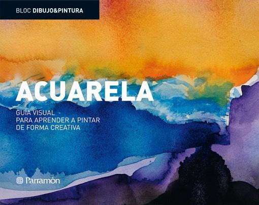 ACUARELA. GUIA VISUAL PARA APRENDER A PINTAR DE FORMA CREATI | 9788434234802 | ASUNCIÓN PASTOR, JOSEP | Llibreria Drac - Llibreria d'Olot | Comprar llibres en català i castellà online