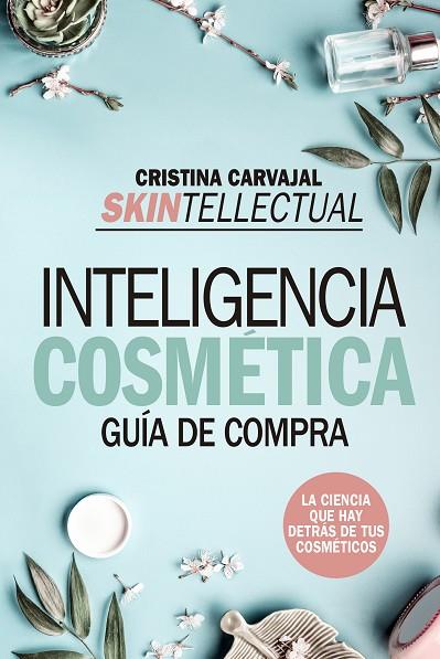 SKINTELLECTUAL. INTELIGENCIA COSMÉTICA | 9788417057237 | CARVAJAL RIOLA, CRISTINA | Llibreria Drac - Llibreria d'Olot | Comprar llibres en català i castellà online