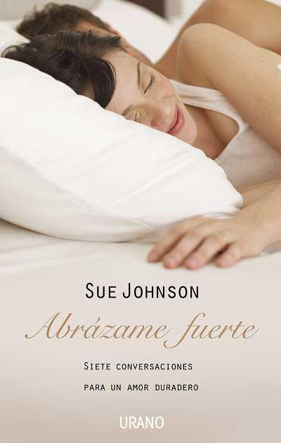 ABRAZAME FUERTE.SIETE CONVERSACIONES PARA UN AMOR DURADERO | 9788479536947 | JOHNSON, SUE | Llibreria Drac - Librería de Olot | Comprar libros en catalán y castellano online