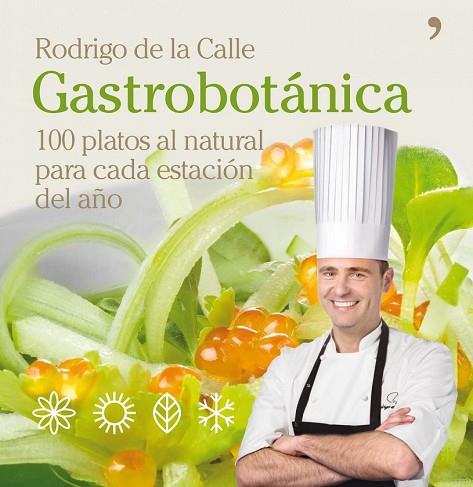 GASTROBOTANICA. 100 PLATOS AL NATURAL PARA CADA ESTACION DEL | 9788484609025 | CALLE, RODRIGO DE LA | Llibreria Drac - Llibreria d'Olot | Comprar llibres en català i castellà online