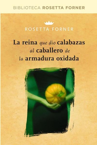 REINA QUE DIO CALABAZAS AL CABALLERO DE LA ARMADURA OXIDADA, LA | 9788490064023 | FORNER, ROSETTA | Llibreria Drac - Llibreria d'Olot | Comprar llibres en català i castellà online