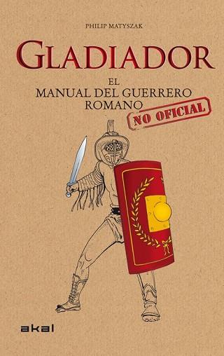 GLADIADOR. EL MANUAL DEL GUERRERO ROMANO NO OFICIAL | 9788446036647 | MATYSZAK, PHILIP | Llibreria Drac - Llibreria d'Olot | Comprar llibres en català i castellà online