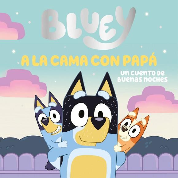 A LA CAMA CON PAPÁ. UN CUENTO DE BUENAS NOCHES (BLUEY. UN CUENTO) | 9788448869106 | BLUEY | Llibreria Drac - Llibreria d'Olot | Comprar llibres en català i castellà online