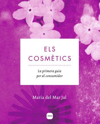 COSMETICS, ELS LA PRIMERA GUIA PER AL CONSUMIDOR | 9788496499904 | JAL, MARIA DEL MAR | Llibreria Drac - Librería de Olot | Comprar libros en catalán y castellano online