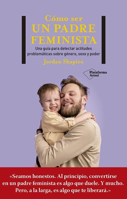 CÓMO SER UN PADRE FEMINISTA | 9788419271280 | SHAPIRO, JORDAN | Llibreria Drac - Llibreria d'Olot | Comprar llibres en català i castellà online