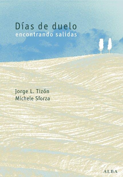 DIAS DE DUELO: ENCONTRANDO SALIDAS | 9788484283720 | TIZÓN, JORGE L. & SFORZA M.G. | Llibreria Drac - Llibreria d'Olot | Comprar llibres en català i castellà online