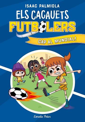 CAP AL MUNDIAL! (ELS CACAUETS FUTBOLERS 4) | 9788413893068 | PALMIOLA, ISAAC | Llibreria Drac - Llibreria d'Olot | Comprar llibres en català i castellà online