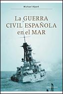 GUERRA CIVIL ESPAÑOLA EN EL MAR, LA | 9788484329756 | ALPERT, MICHAEL | Llibreria Drac - Llibreria d'Olot | Comprar llibres en català i castellà online