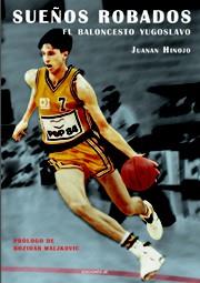 SUEÑOS ROBADOS. EL BALONCESTO YUGOSLAVO | 9788495121608 | HINOJO, JUANAN | Llibreria Drac - Llibreria d'Olot | Comprar llibres en català i castellà online