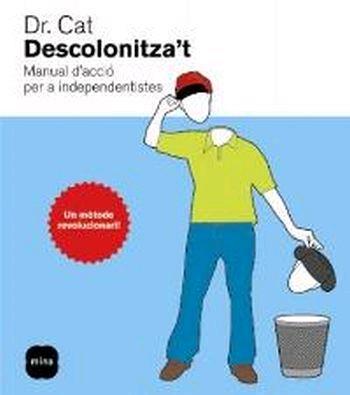 DESCOLONIZA'T.MANUAL D'ACCIO PER INDEPENDENTISTES | 9788496499591 | DR.CAT | Llibreria Drac - Llibreria d'Olot | Comprar llibres en català i castellà online