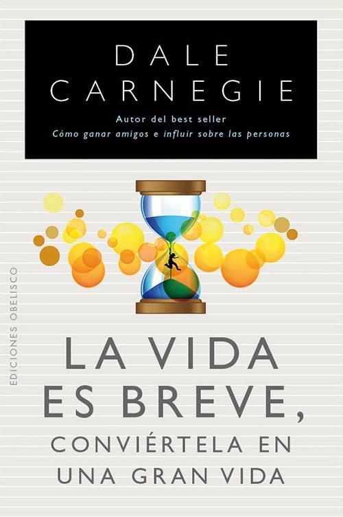 VIDA ES BREVE, LA, CONVIÉRTELA EN UNA GRAN VIDA | 9788497778961 | CARNEGIE, DALE | Llibreria Drac - Llibreria d'Olot | Comprar llibres en català i castellà online