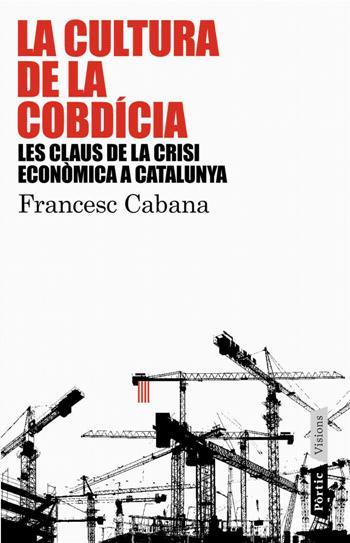 CULTURA DE LA COBDICIA, LA | 9788498090741 | CABANA, FRANCESC | Llibreria Drac - Librería de Olot | Comprar libros en catalán y castellano online