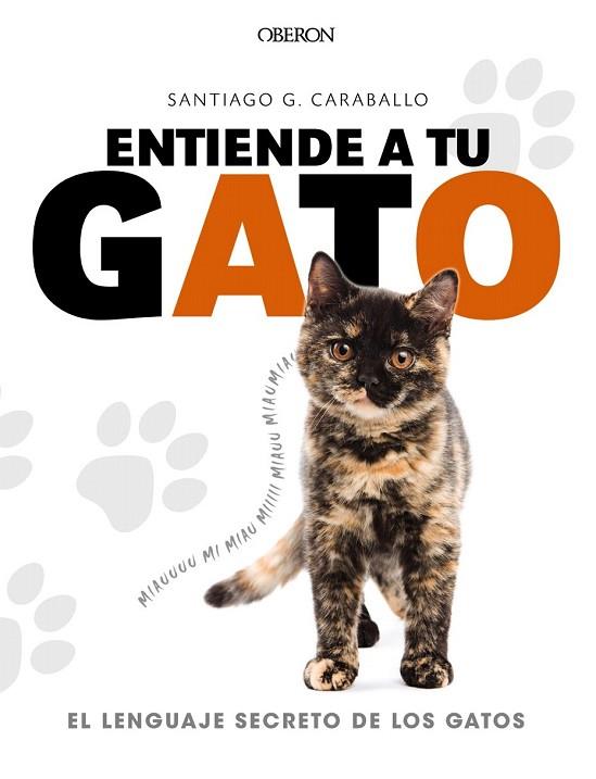 ENTIENDE A TU GATO. EL LENGUAJE SECRETO DE LOS GATOS | 9788441539778 | GARCÍA CARABALLO, SANTIAGO | Llibreria Drac - Llibreria d'Olot | Comprar llibres en català i castellà online