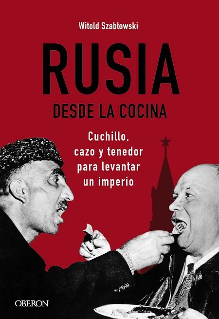 RUSIA DESDE LA COCINA. CUCHILLO, CAZO Y TENEDOR PARA LEVANTAR UN IMPERIO | 9788441545847 | SZABLOWSKI, WITOLD | Llibreria Drac - Llibreria d'Olot | Comprar llibres en català i castellà online