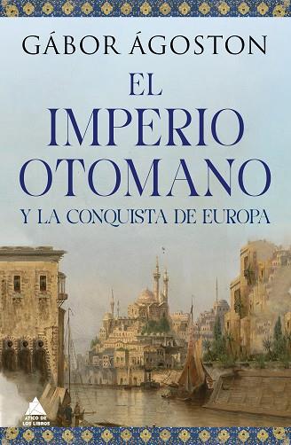 IMPERIO OTOMANO Y LA CONQUISTA DE EUROPA, EL | 9788418217777 | ÁGOSTON, GÁBOR | Llibreria Drac - Llibreria d'Olot | Comprar llibres en català i castellà online