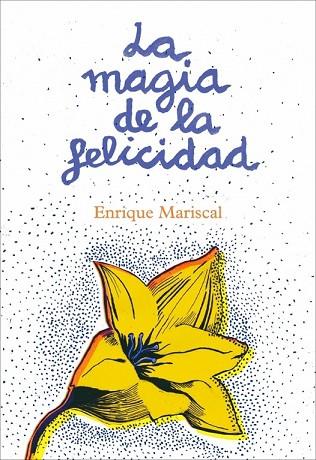 MAGIA DE LA FELICIDAD, LA | 9788425345456 | MARISCAL, ENRIQUE | Llibreria Drac - Librería de Olot | Comprar libros en catalán y castellano online