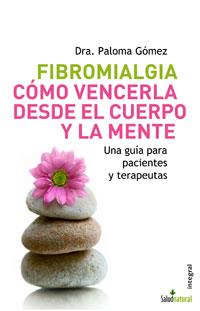 FIBROMIALGIA COMO VENCERLA DESDE EL CUERPO Y LA MENTE | 9788498670066 | GOMEZ, PALOMA | Llibreria Drac - Librería de Olot | Comprar libros en catalán y castellano online