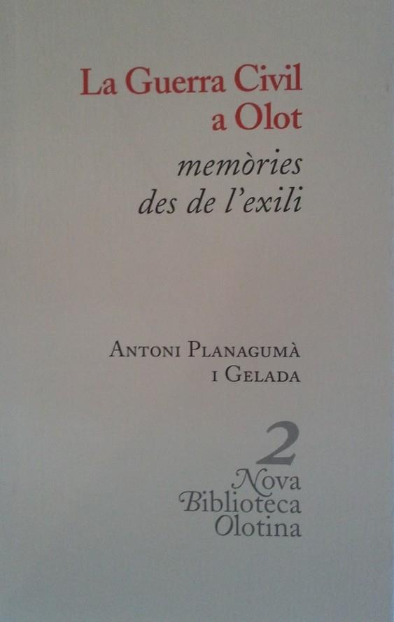 GUERRA CIVIL A OLOT, LA. MEMORIES DES DE L'EXILI | 9788493262419 | PLANAGUMA I GELADA, ANTONI | Llibreria Drac - Llibreria d'Olot | Comprar llibres en català i castellà online