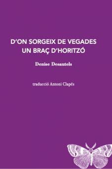 D'?ON SORGEIX DE VEGADES UN BRAÇ D'?HORITZÓ | 9788412457520 | DESAUTELS, DENISE | Llibreria Drac - Llibreria d'Olot | Comprar llibres en català i castellà online