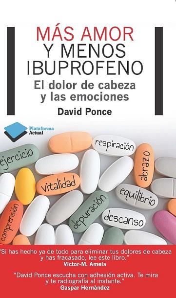 MAS AMOR Y MENOS IBUPROFENO. EL DOLOR DE CABEZA Y LAS EMOCIONES | 9788415750048 | PONCE, DAVID | Llibreria Drac - Librería de Olot | Comprar libros en catalán y castellano online