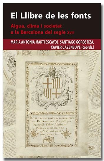 LLIBRE DE LES FONTS, EL. AIGUA, CLIMA I SOCIETAT A LA BARCELONA DEL SEGLE XVII | 9788418618383 | MARTÍ ESCAYOL, MARIA ANTÒNIA/GOROSTIZA LANGA, SANTIAGO/CAZENEUVE I DESCARREGA, XAVIER | Llibreria Drac - Llibreria d'Olot | Comprar llibres en català i castellà online