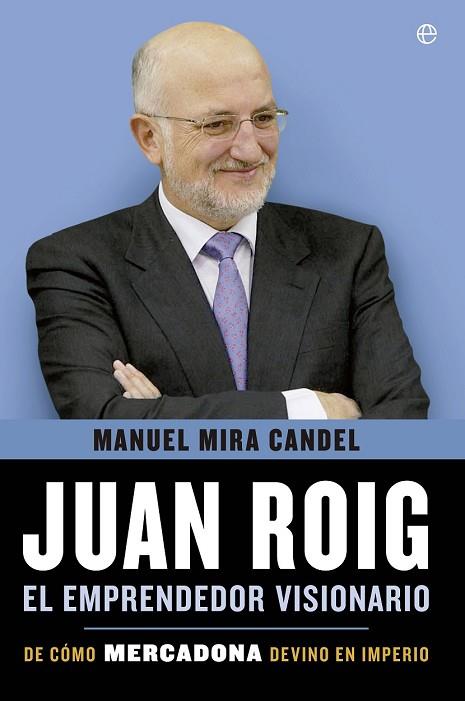 JUAN ROIG, EL EMPRENDEDOR VISIONARIO | 9788499708010 | MIRA CANDEL, MANUEL | Llibreria Drac - Librería de Olot | Comprar libros en catalán y castellano online