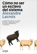 CÓMO NO SER UN ESCLAVO DEL SISTEMA | 9788419558237 | LACROIX, ALEXANDRE | Llibreria Drac - Llibreria d'Olot | Comprar llibres en català i castellà online