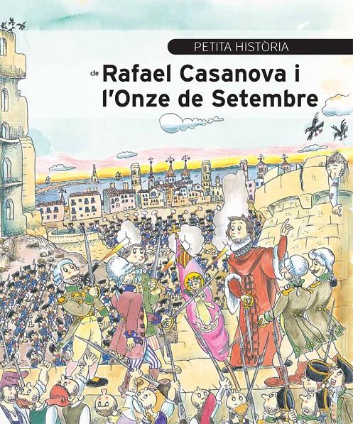 PETITA HISTÒRIA DE RAFAEL CASANOVA I L'ONZE DE SETEMBRE | 9788499792354 | AINAUD, JOSEP M.; BAYES, PILARIN (IL.) | Llibreria Drac - Llibreria d'Olot | Comprar llibres en català i castellà online