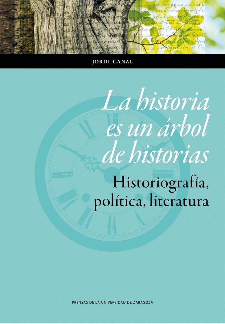 HISTORIA ES UN ÁRBOL DE HISTORIAS, LA. HISTORIOGRAFÍA, POLÍTICA, LITERATURA | 9788416028986 | CANAL MORELL, JORDI | Llibreria Drac - Librería de Olot | Comprar libros en catalán y castellano online