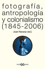 FOTOGRAFIA, ANTROPOLOGIA Y COLONIALISMO (1845-2006) | 9788425220005 | NARANJO, JUAN (ED.) | Llibreria Drac - Llibreria d'Olot | Comprar llibres en català i castellà online