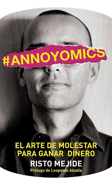 ANNOYOMICS. EL ARTE DE MOLESTAR PARA GANAR DINERO | 9788498752083 | MEJIDE, RISTO | Llibreria Drac - Librería de Olot | Comprar libros en catalán y castellano online