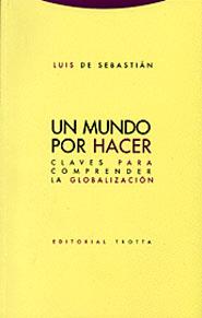 MUNDO POR HACER, UN.  CLAVES PARA COMPRENDER GLOBALIZACION | 9788481645446 | SEBASTIAN, LUIS DE | Llibreria Drac - Librería de Olot | Comprar libros en catalán y castellano online