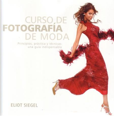 CURSO DE FOTOGRAFIA DE MODA | 9788495376893 | SIEGEL, ELIOT | Llibreria Drac - Llibreria d'Olot | Comprar llibres en català i castellà online