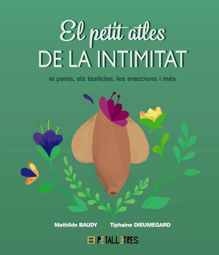 PETIT ATLES DE LA INTIMITAT EL PENIS, ELS TESTICLES, LES ERECCIONES I MÉS | 9788419893055 | BAUDY, MATHILDE; DIEUMEGARD, TIPHAINE | Llibreria Drac - Llibreria d'Olot | Comprar llibres en català i castellà online