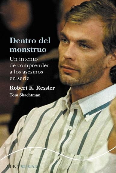 DENTRO DEL MONSTRUO. UN INTENTO DE COMPRENDER A LOS ASESINOS | 9788484285922 | RESSLER, ROBERT K. | Llibreria Drac - Llibreria d'Olot | Comprar llibres en català i castellà online