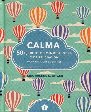 CALMA 50 EJERCICIOS MINDFULNESS Y DE RELAJACION | 9788416407231 | UNGER, ARLENE K. | Llibreria Drac - Librería de Olot | Comprar libros en catalán y castellano online