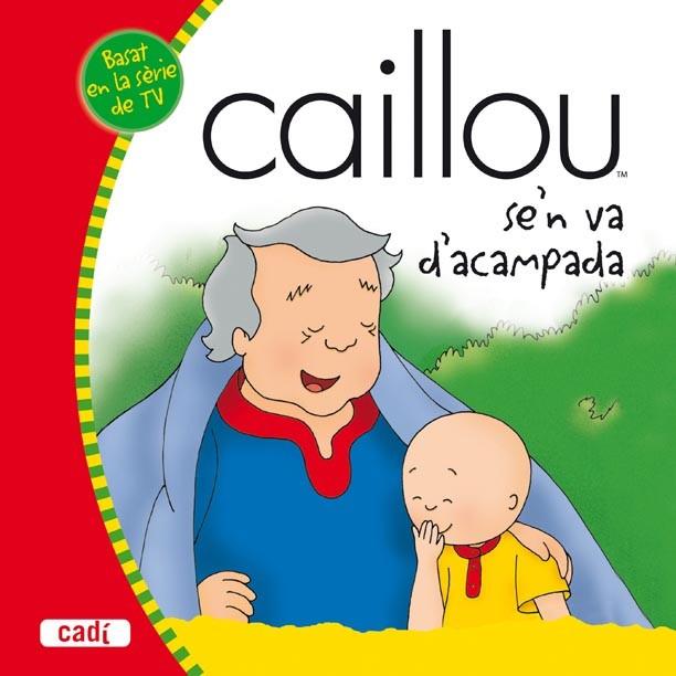 CAILLOU SE'N VA D'ACAMPADA | 9788447460434 | AA.VV. | Llibreria Drac - Llibreria d'Olot | Comprar llibres en català i castellà online