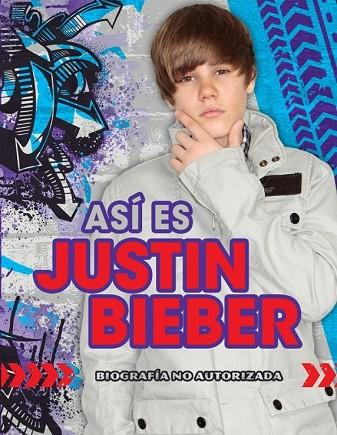 ASI ES JUSTIN BIEBER. BIOGRAFIA NO AUTORIZADA | 9788484416999 | AA.VV. | Llibreria Drac - Llibreria d'Olot | Comprar llibres en català i castellà online