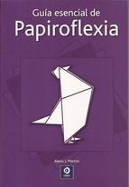 GUÍA ESENCIAL DE PAPIROFLEXIA | 9788497941884 | MARTOS, ALEXIS J. | Llibreria Drac - Librería de Olot | Comprar libros en catalán y castellano online