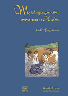 METALURGIA EXTRACTIVA PRERROMANA EN HUELVA | 9788488751331 | PEREZ MACIAS, JUAN A | Llibreria Drac - Librería de Olot | Comprar libros en catalán y castellano online