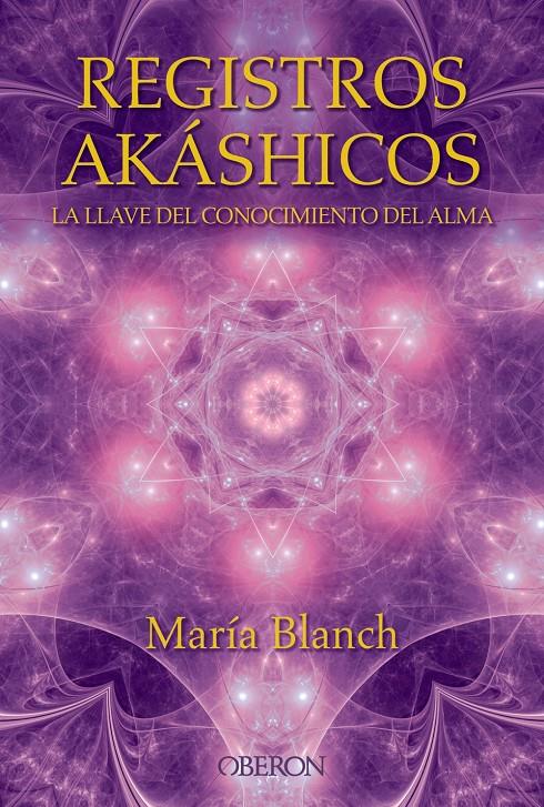 REGISTROS AKÁSHICOS. LA LLAVE DEL CONOCIMIENTO DEL ALMA | 9788441536371 | BLANCH, MARÍA | Llibreria Drac - Librería de Olot | Comprar libros en catalán y castellano online