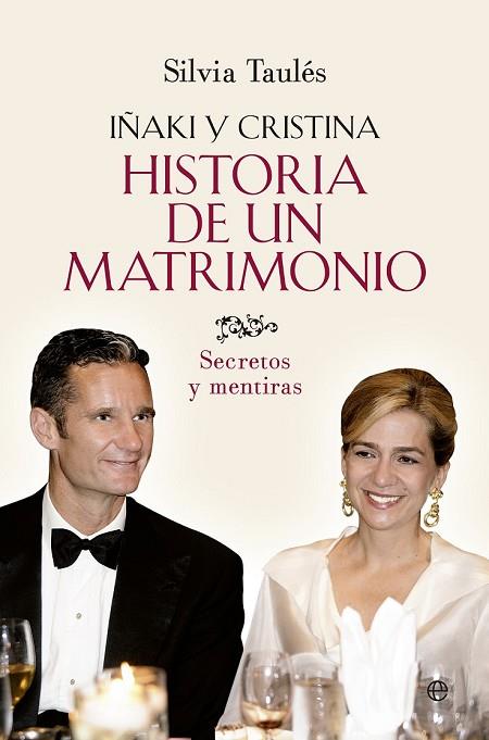 HISTORIA DE UN MATRIMONIO: IÑAKI Y CRISTINA, SECRETOS Y MENTIRAS | 9788490606834 | TAULÉS, SILVIA | Llibreria Drac - Librería de Olot | Comprar libros en catalán y castellano online