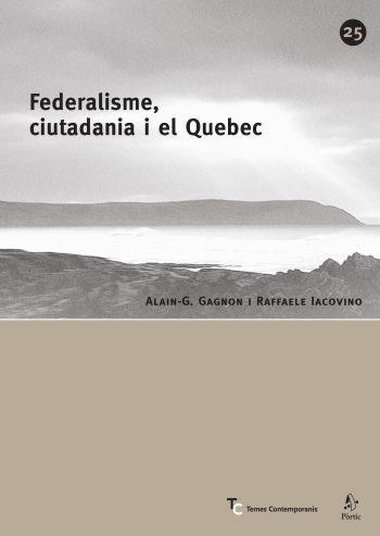 FEDERALISME CIUTADANIA I EL QUEBEC | 9788498090284 | GAGNON, ALAIN-G. / IACOVINO, RAFFAELE | Llibreria Drac - Librería de Olot | Comprar libros en catalán y castellano online