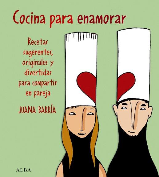 COCINA PARA ENAMORAR | 9788484284062 | BARRIA, JUANA | Llibreria Drac - Llibreria d'Olot | Comprar llibres en català i castellà online