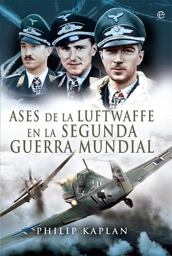 ASES DE LA LUFTWAFFE EN LA SEGUNDA GUERRA MUNDIAL | 9788491640639 | KAPLAN, PHILIP | Llibreria Drac - Llibreria d'Olot | Comprar llibres en català i castellà online